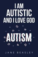 I Am Autistic and I Love God af Jane Beasley