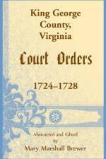 King George County, Virginia Court Orders, 1724-1728 af Mary M Brewer