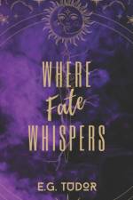 Where Fate Whispers af E. G. Tudor