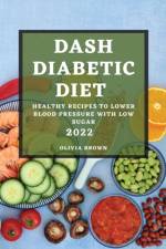 DASH DIABETIC DIET 2022 af Olivia Brown