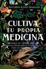 Cultiva Tu Propia Medicina af Ava Green