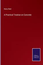 A Practical Treatise on Concrete