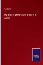 The Records of the Church of Christ in Buxton af Paul Coffin