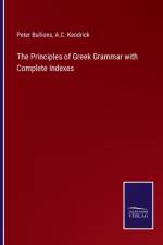 The Principles of Greek Grammar with Complete Indexes