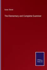 The Elementary and Complete Examiner af Isaac Stone