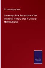 Genealogy of the descendants of the Prichards, formerly lords of Llanover, Monmouthshire af Thomas Gregory Smart