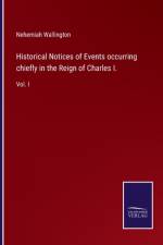 Historical Notices of Events occurring chiefly in the Reign of Charles I. af Nehemiah Wallington