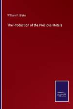 The Production of the Precious Metals af William P. Blake