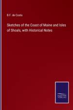 Sketches of the Coast of Maine and Isles of Shoals, with Historical Notes af B. F. De Costa