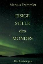 Eisige Stille des Mondes af Markus Frommlet