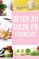 Detox au sucre En francais/ Sugar detox In French af Mason Charlie Mason