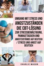 Umgang mit Stress und Angstzustanden Die CBT-Losung zur Stressbewaltigung, Panikattacken und Angstzustande Auf Deutsch / Stress und Angst auf Deutsch af Mason Charlie Mason