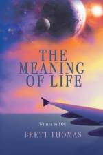 The Meaning of Life af Brett Thomas