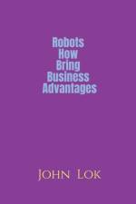 Robots How Bring Business Advantages af John Lok