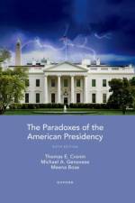 The Paradoxes of the American Presidency af Thomas E. (McHugh Professor of American Institutions and Leadership Cronin