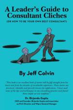 A Leader's Guide to Consultant Cliches af Jeff Colvin