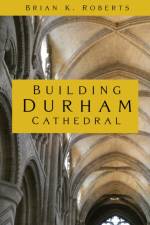Building Durham Cathedral af Brian K. Roberts