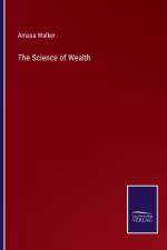 The Science of Wealth af Amasa Walker