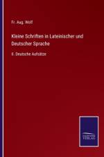 Kleine Schriften in Lateinischer und Deutscher Sprache af Fr. Aug. Wolf