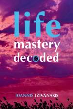 Life Mastery Decoded af Ioannis Tzivanakis