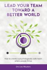 Lead your team toward a better world af Drs Lies Wouters