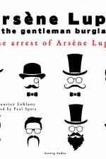 The Arrest of Arsene Lupin, the Adventures of Arsene Lupin the Gentleman Burglar af Maurice Leblanc