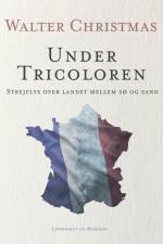 Under Tricoloren. Strejflys over landet mellem sø og sand af Walter Christmas