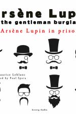 Arsene Lupin in Prison, the Adventures of Arsene Lupin the Gentleman Burglar af Maurice Leblanc