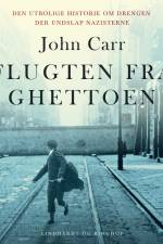 Flugten fra ghettoen - Den utrolige historie om drengen der undslap nazisterne af John Carr
