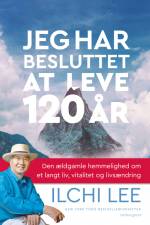 Jeg har besluttet at leve i 120 år af Ilchi Lee