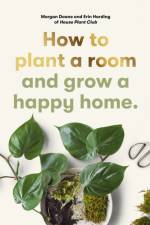 How to plant a room af Erin Harding