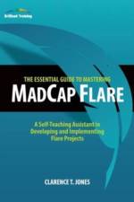 The Essential Guide to Mastering MadCap Flare af Clarence T Jones