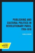 Publishing and Cultural Politics in Revolutionary Paris, 1789-1810 af Carla Hesse