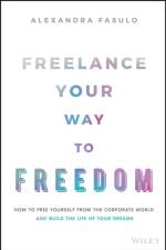 Freelance Your Way to Freedom af Alexandra Fasulo