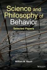 Science and Philosophy of Behavior: Selected Paper s af Baum