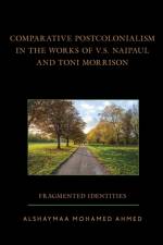 Comparative Postcolonialism in the Works of V.S. Naipaul and Toni Morrison af Alshaymaa Mohamed Ahmed
