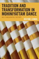 Tradition and Transformation in Mohiniyattam Dance af Justine Lemos