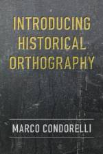 Introducing Historical Orthography af Marco (University of Central Lancashire Condorelli