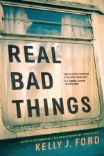 Real Bad Things af Kelly J. Ford