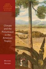 Climate and the Picturesque in the American Tropics af Michael (Professor of English Boyden