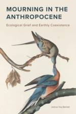 MOURNING IN THE ANTHROPOCENE af Joshua Trey Barnett
