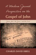 A Modern Jewish Perspective on the Gospel of John af Charles David Isbell