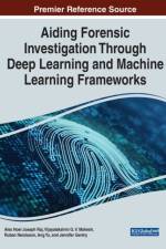 Aiding Forensic Investigation Through Deep Learning and Machine Learning Frameworks