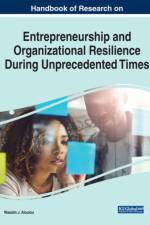 Handbook of Research on Entrepreneurship and Organizational Resilience During Unprecedented Times