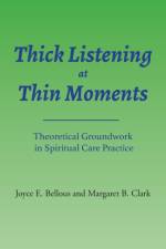Thick Listening at Thin Moments: Theoretical Groundwork in Spiritual Care Practice af Margaret B. Clark