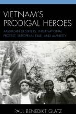 Vietnam's Prodigal Heroes af Paul Benedikt Glatz