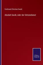 Abodah Sarah, oder der Götzendienst af Ferdinand Christian Ewald