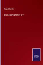 Die Kaiserwahl Karl's V. af Robert Roesler