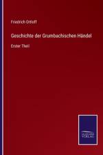Geschichte der Grumbachischen Händel af Friedrich Ortloff