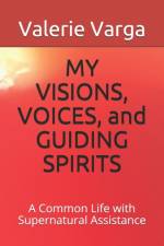 MY VISIONS, VOICES, and GUIDING SPIRITS af Varga Valerie Varga